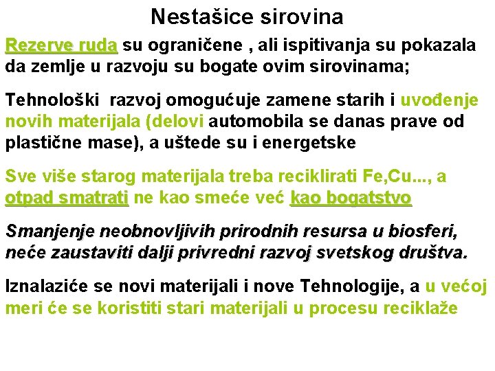 Nestašice sirovina Rezerve ruda su ograničene , ali ispitivanja su pokazala da zemlje u