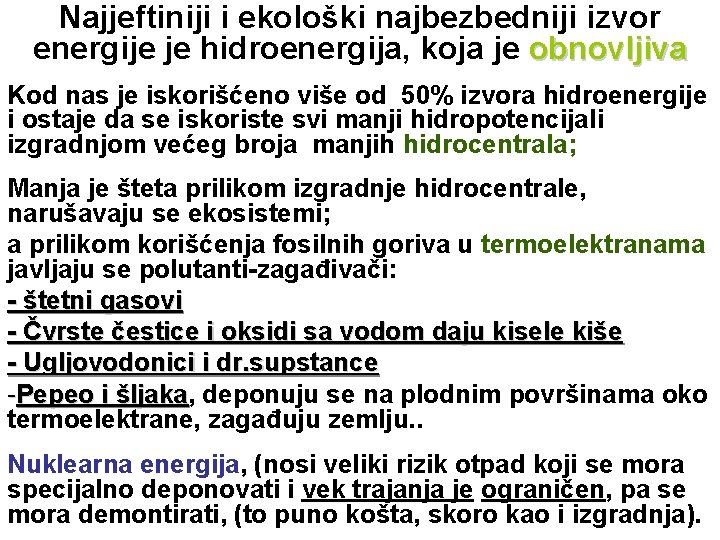 Najjeftiniji i ekološki najbezbedniji izvor energije je hidroenergija, koja je obnovljiva Kod nas je
