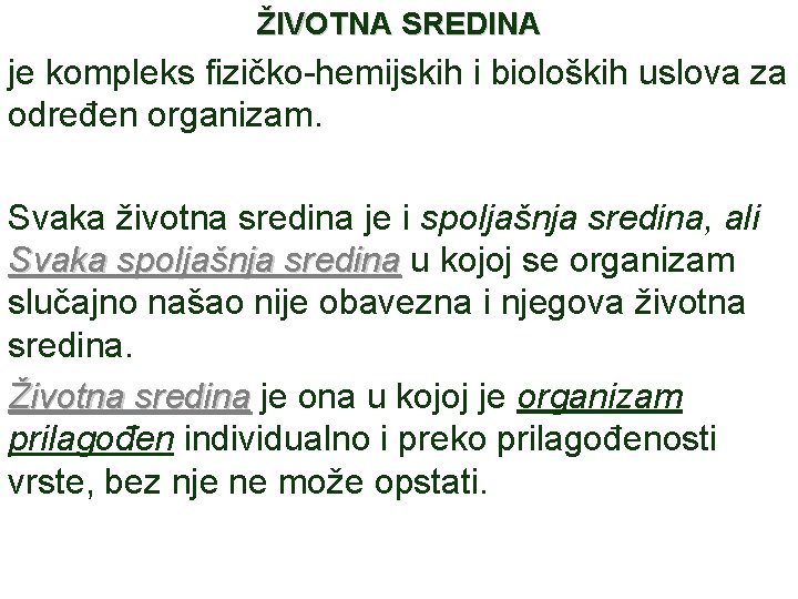 ŽIVOTNA SREDINA je kompleks fizičko-hemijskih i bioloških uslova za određen organizam. Svaka životna sredina
