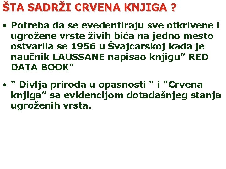 ŠTA SADRŽI CRVENA KNJIGA ? • Potreba da se evedentiraju sve otkrivene i ugrožene