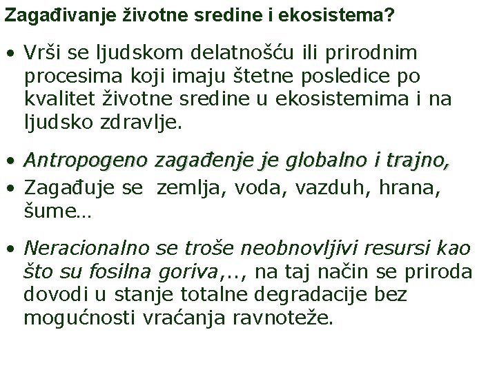 Zagađivanje životne sredine i ekosistema? • Vrši se ljudskom delatnošću ili prirodnim procesima koji