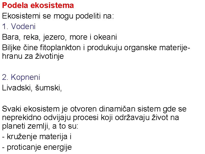 Podela ekosistema Ekosistemi se mogu podeliti na: 1. Vodeni Bara, reka, jezero, more i