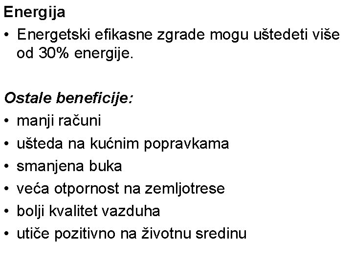 Energija • Energetski efikasne zgrade mogu uštedeti više od 30% energije. Ostale beneficije: •