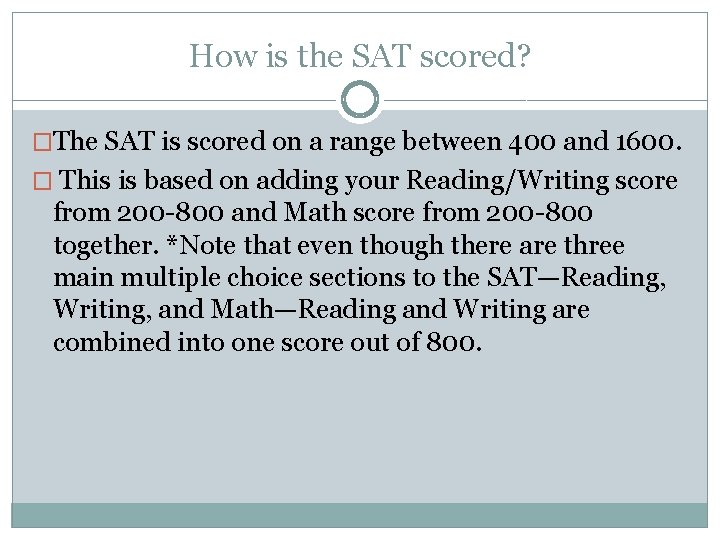How is the SAT scored? �The SAT is scored on a range between 400