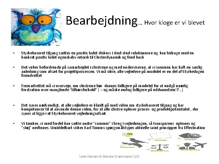 Bearbejdning… Hvor kloge er vi blevet • Styrkebaseret tilgang sætter en positiv ladet diskurs