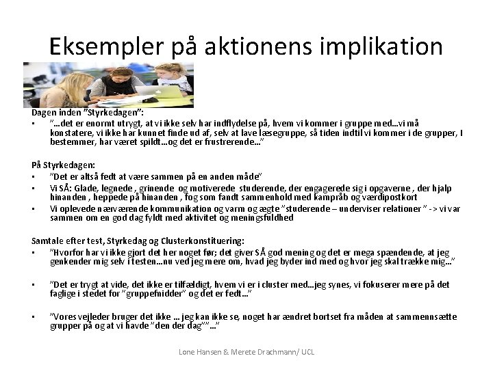 Eksempler på aktionens implikation Dagen inden ”Styrkedagen”: • ”…det er enormt utrygt, at vi