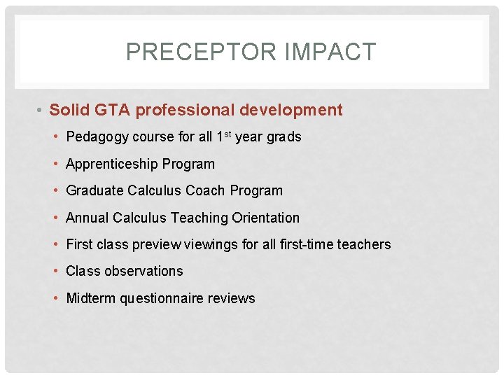 PRECEPTOR IMPACT • Solid GTA professional development • Pedagogy course for all 1 st