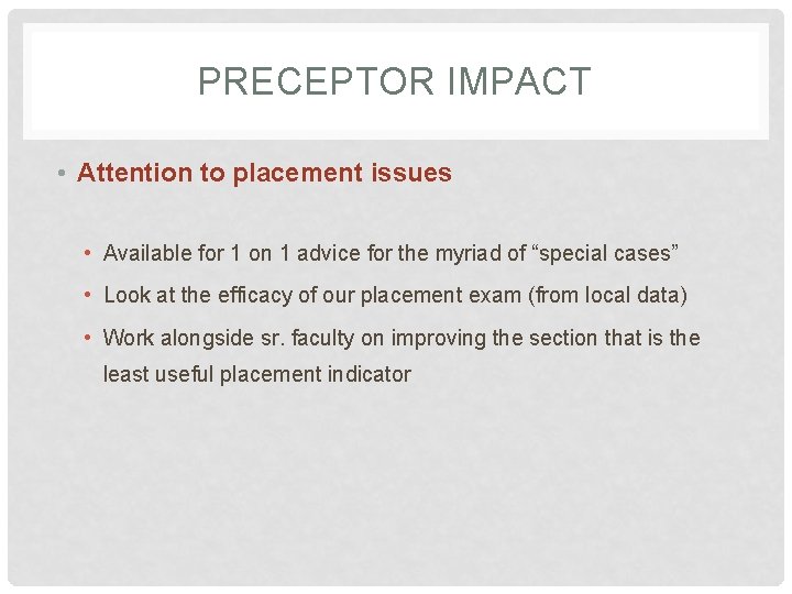 PRECEPTOR IMPACT • Attention to placement issues • Available for 1 on 1 advice