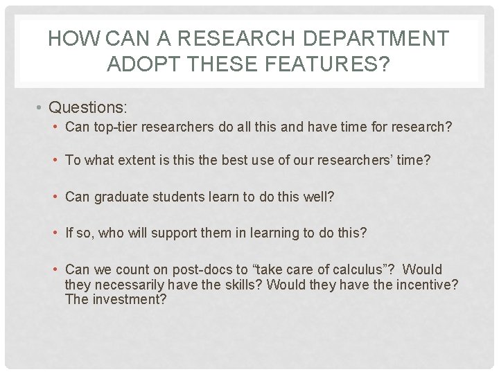 HOW CAN A RESEARCH DEPARTMENT ADOPT THESE FEATURES? • Questions: • Can top-tier researchers