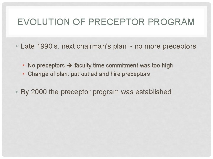 EVOLUTION OF PRECEPTOR PROGRAM • Late 1990’s: next chairman’s plan ~ no more preceptors