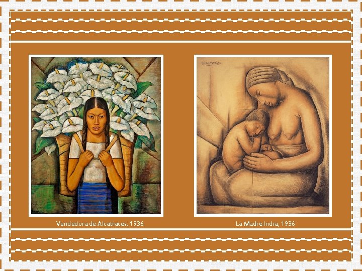 Vendedora de Alcatraces, 1936 La Madre India, 1936 Vendedora de Alcatraces, 1936 La Madre India, 1936