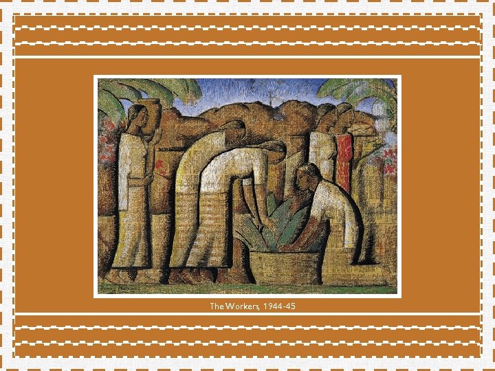 The Workers, 1944 -45 The Workers, 1944 -45