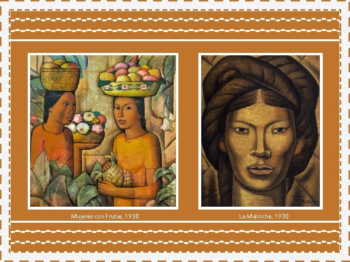 Mujeres con Frutas, 1930 La Malinche, 1930 Mujeres con Frutas, 1930 La Malinche, 1930