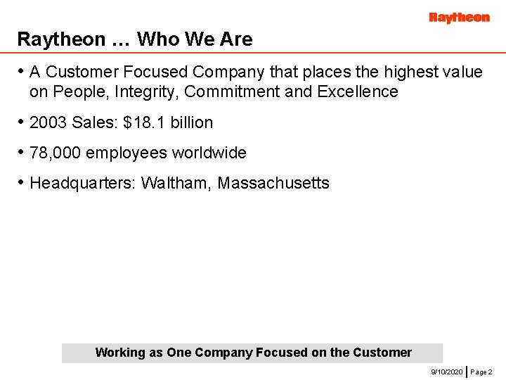 Raytheon … Who We Are • A Customer Focused Company that places the highest