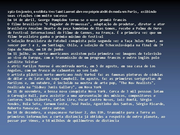 1962 -Em janeiro, o estilista Yves Saint Laurent abre seu próprio ateliê de moda