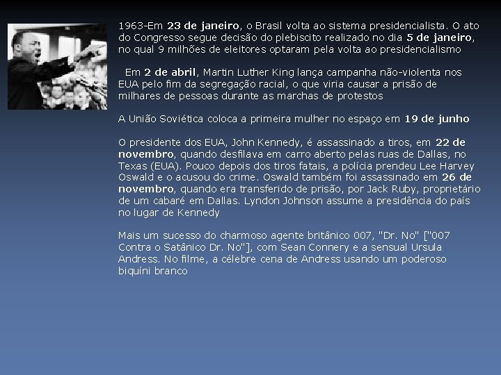 1963 -Em 23 de janeiro, o Brasil volta ao sistema presidencialista. O ato do