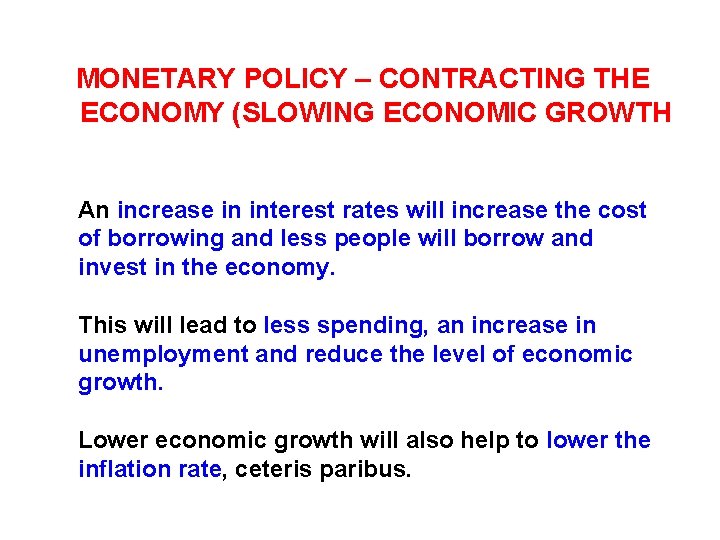 MONETARY POLICY – CONTRACTING THE ECONOMY (SLOWING ECONOMIC GROWTH An increase in interest rates