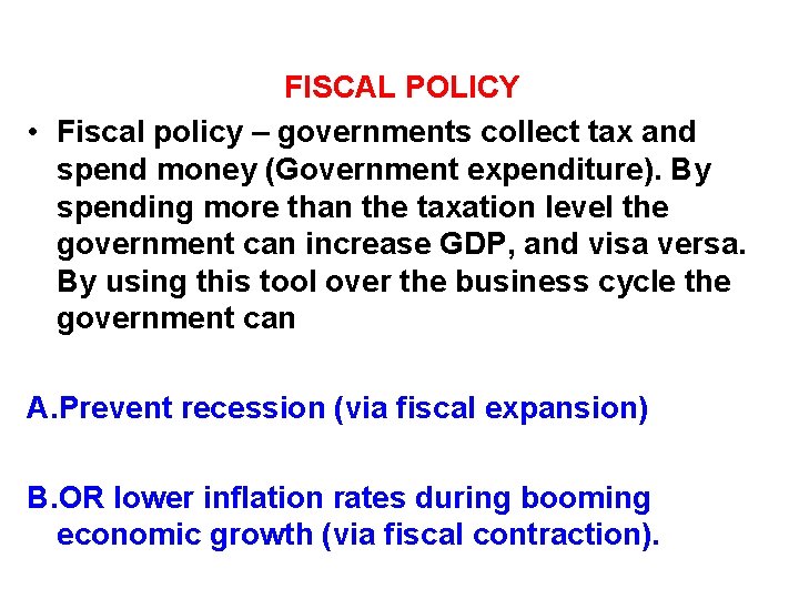 FISCAL POLICY • Fiscal policy – governments collect tax and spend money (Government expenditure).