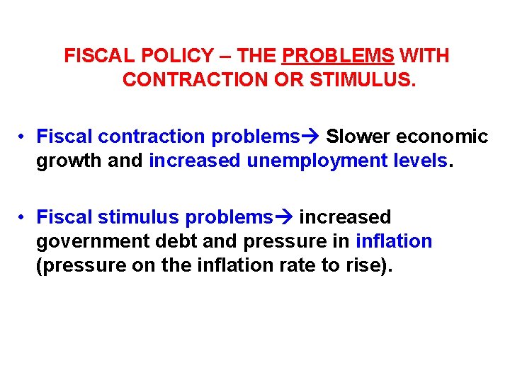 FISCAL POLICY – THE PROBLEMS WITH CONTRACTION OR STIMULUS. • Fiscal contraction problems Slower