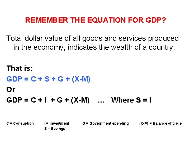 REMEMBER THE EQUATION FOR GDP? Total dollar value of all goods and services produced