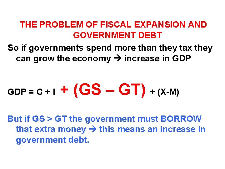 THE PROBLEM OF FISCAL EXPANSION AND GOVERNMENT DEBT So if governments spend more than