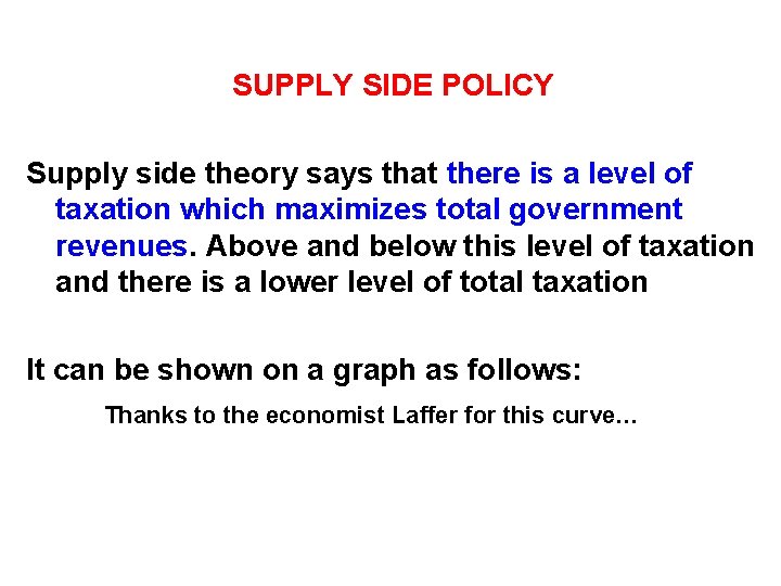 SUPPLY SIDE POLICY Supply side theory says that there is a level of taxation