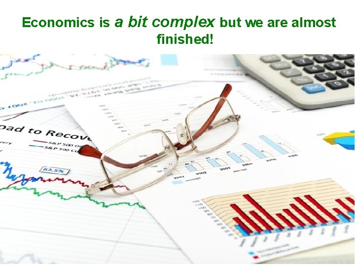 Economics is a bit complex but we are almost finished! 