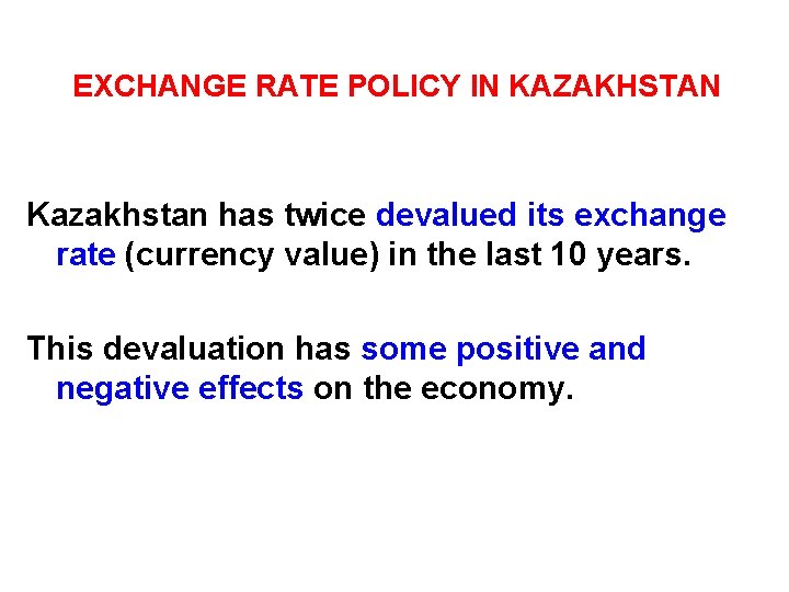 EXCHANGE RATE POLICY IN KAZAKHSTAN Kazakhstan has twice devalued its exchange rate (currency value)