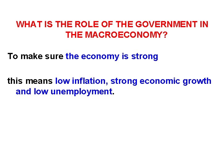 WHAT IS THE ROLE OF THE GOVERNMENT IN THE MACROECONOMY? To make sure the