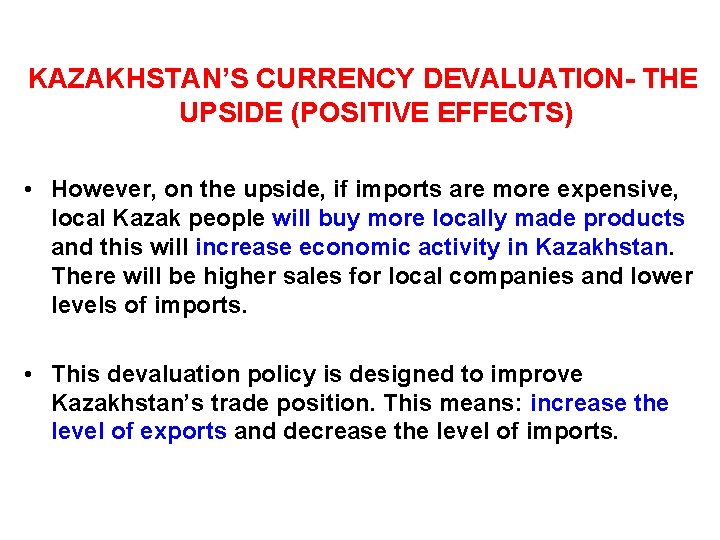 KAZAKHSTAN’S CURRENCY DEVALUATION- THE UPSIDE (POSITIVE EFFECTS) • However, on the upside, if imports