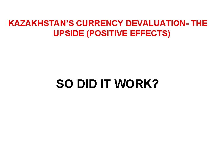 KAZAKHSTAN’S CURRENCY DEVALUATION- THE UPSIDE (POSITIVE EFFECTS) SO DID IT WORK? 