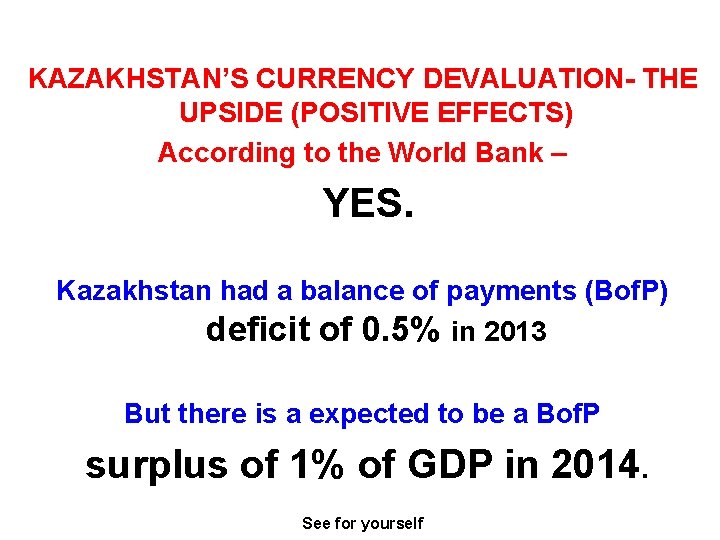 KAZAKHSTAN’S CURRENCY DEVALUATION- THE UPSIDE (POSITIVE EFFECTS) According to the World Bank – YES.