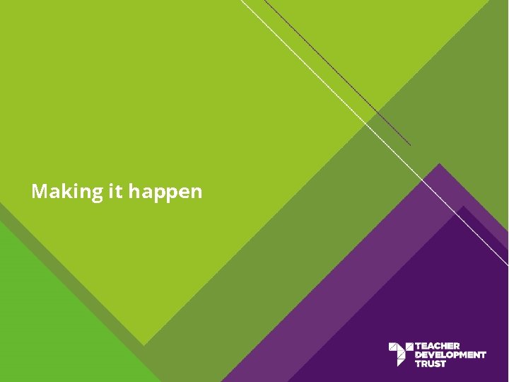 Making it happen Making it happen