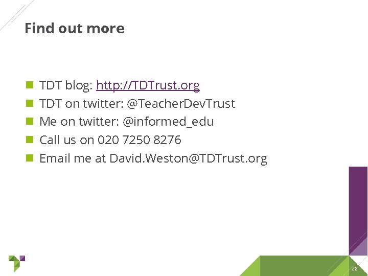 Find out more TDT blog: http: //TDTrust. org TDT on twitter: @Teacher. Dev. Trust Find out more TDT blog: http: //TDTrust. org TDT on twitter: @Teacher. Dev. Trust