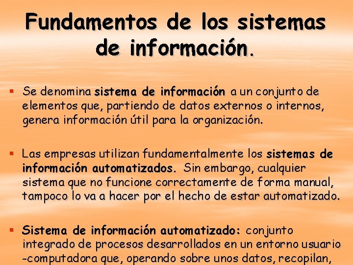 Fundamentos de los sistemas de información. § Se denomina sistema de información a un