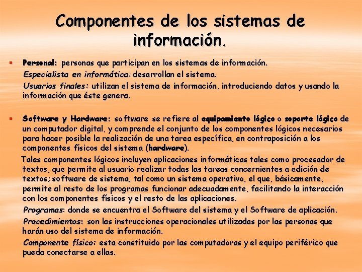 Componentes de los sistemas de información. § Personal: personas que participan en los sistemas