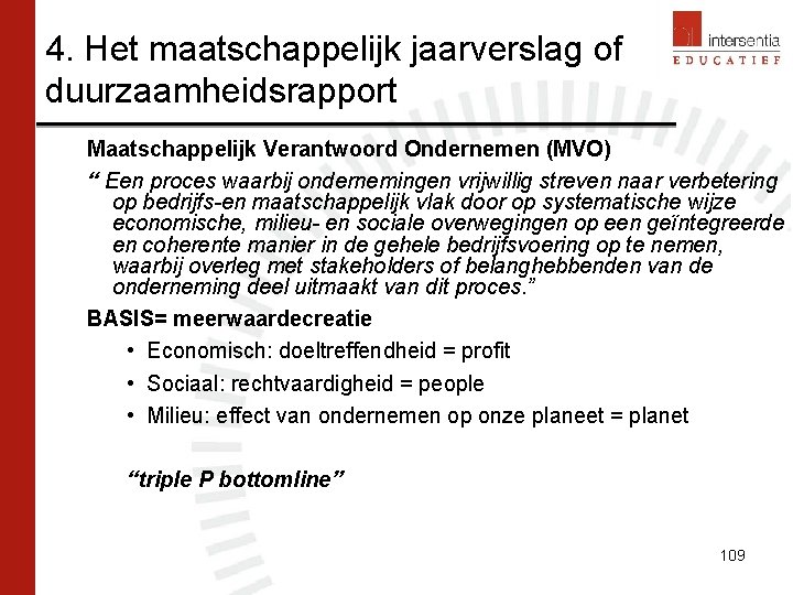 4. Het maatschappelijk jaarverslag of duurzaamheidsrapport Maatschappelijk Verantwoord Ondernemen (MVO) “ Een proces waarbij