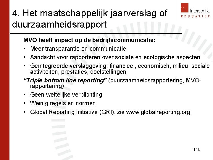 4. Het maatschappelijk jaarverslag of duurzaamheidsrapport MVO heeft impact op de bedrijfscommunicatie: • Meer