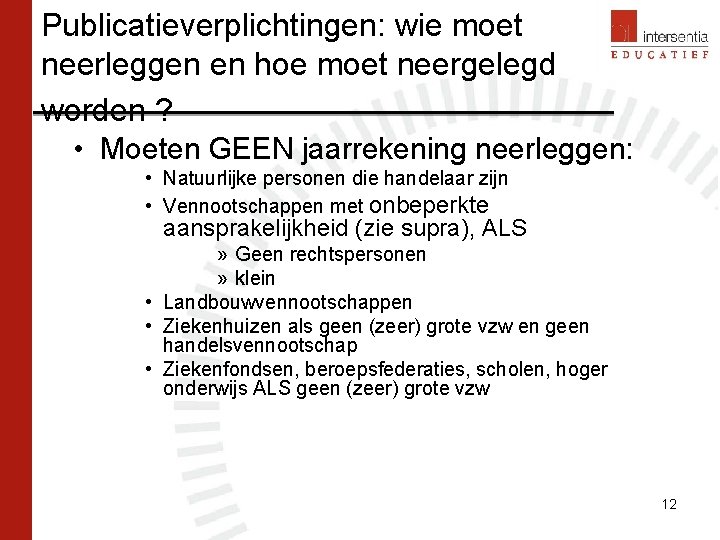 Publicatieverplichtingen: wie moet neerleggen en hoe moet neergelegd worden ? • Moeten GEEN jaarrekening