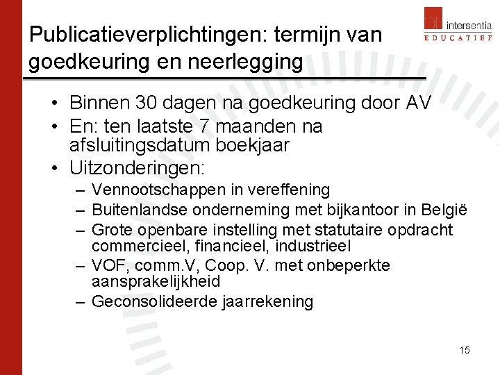 Publicatieverplichtingen: termijn van goedkeuring en neerlegging • Binnen 30 dagen na goedkeuring door AV