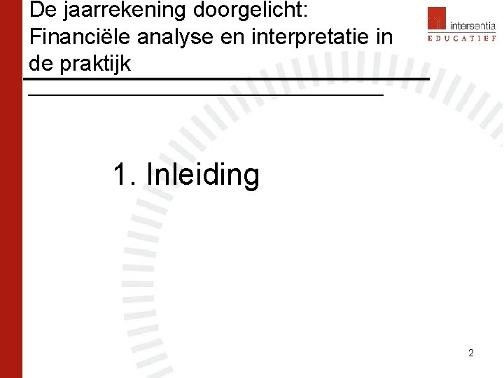 De jaarrekening doorgelicht: Financiële analyse en interpretatie in de praktijk ___________________ 1. Inleiding 2