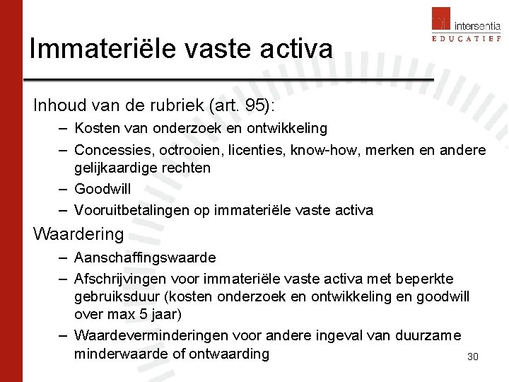 Immateriële vaste activa Inhoud van de rubriek (art. 95): – Kosten van onderzoek en