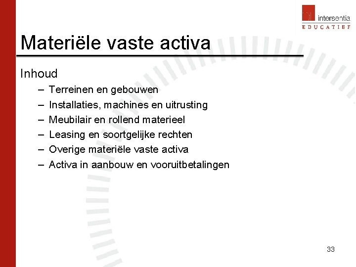 Materiële vaste activa Inhoud – – – Terreinen en gebouwen Installaties, machines en uitrusting