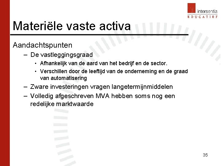 Materiële vaste activa Aandachtspunten – De vastleggingsgraad • Afhankelijk van de aard van het