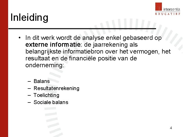 Inleiding • In dit werk wordt de analyse enkel gebaseerd op externe informatie: de