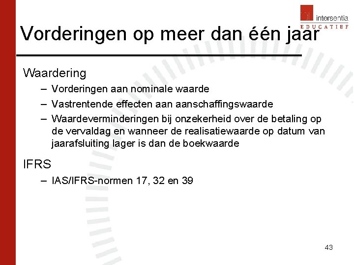 Vorderingen op meer dan één jaar Waardering – Vorderingen aan nominale waarde – Vastrentende