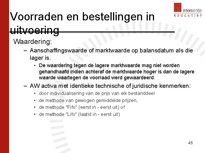 Voorraden en bestellingen in uitvoering Waardering: – Aanschaffingswaarde of marktwaarde op balansdatum als die