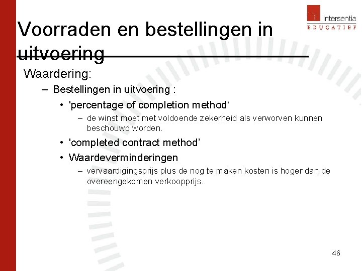 Voorraden en bestellingen in uitvoering Waardering: – Bestellingen in uitvoering : • 'percentage of