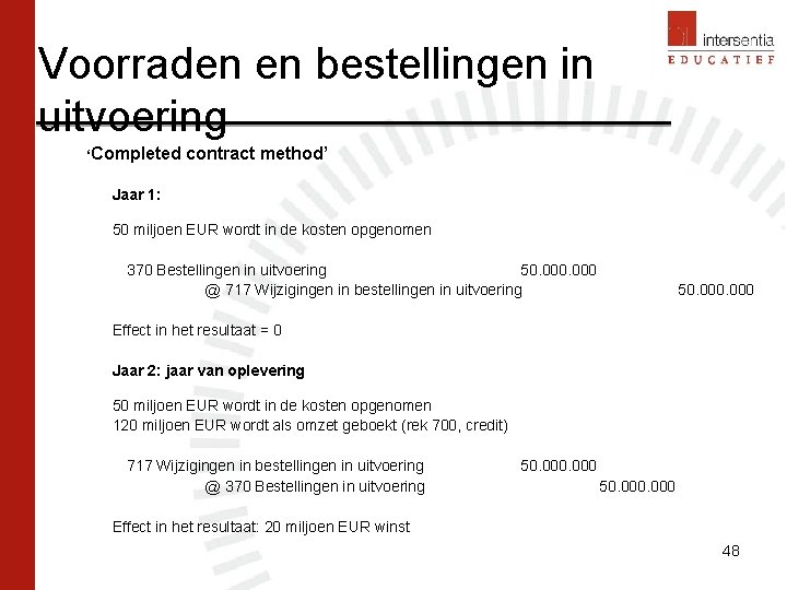 Voorraden en bestellingen in uitvoering ‘Completed contract method’ Jaar 1: 50 miljoen EUR wordt