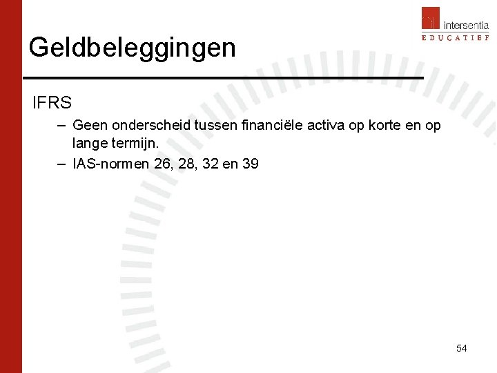 Geldbeleggingen IFRS – Geen onderscheid tussen financiële activa op korte en op lange termijn.